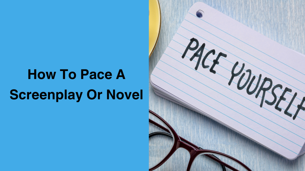 How To Pace A Novel Or Screenplay Feature Image