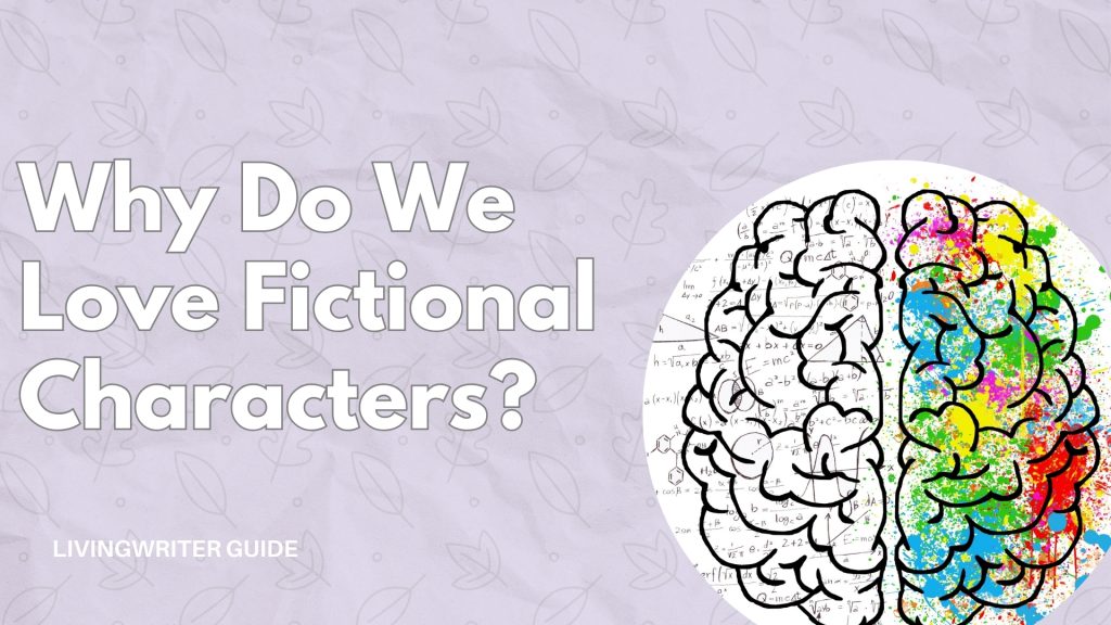 Why We Love Fictional Characters - 4 Psychological Reasons