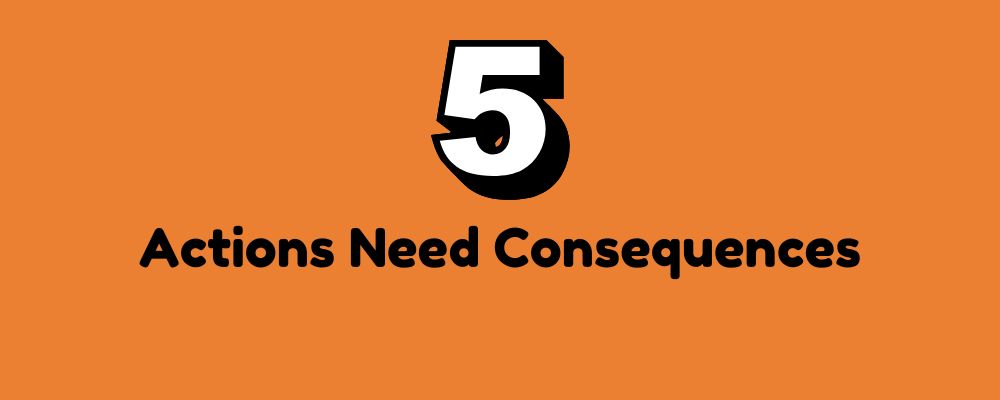 The words "Actions Need Consequences" in black letters on an orange background