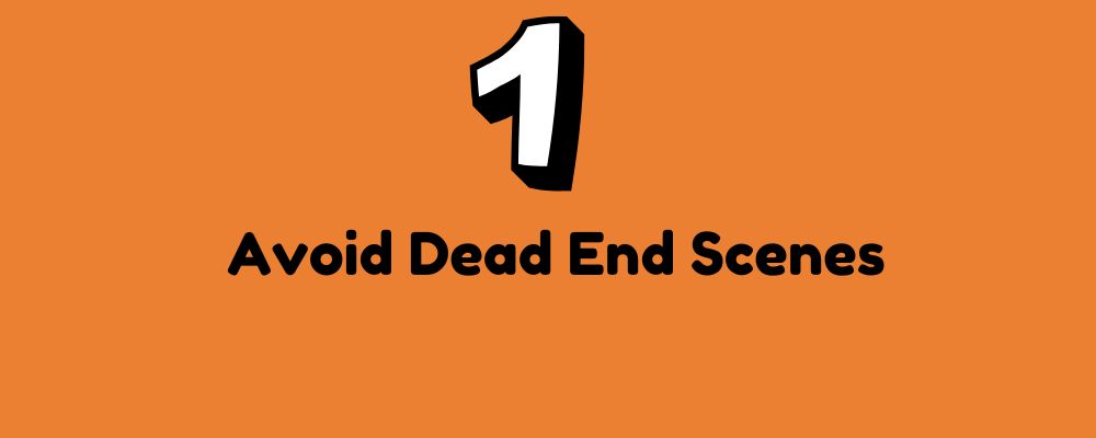 the words "avoid dead end scenes" in black letters on an orange background