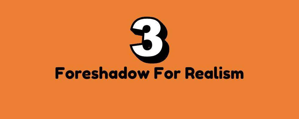 The words "Foreshadow For Realism" in black letters on an orange background