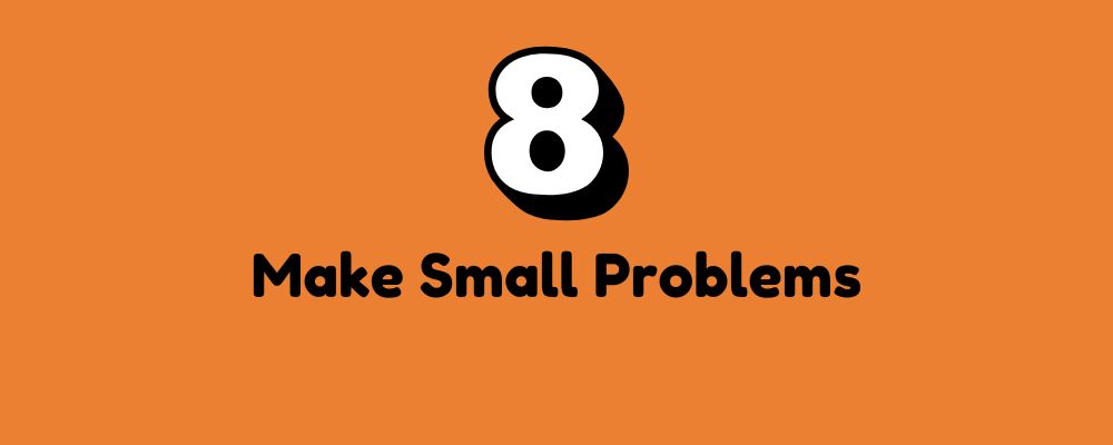 The words "Make Small Problems" in black letters on an orange background