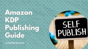 How To Publish A Book On Amazon - 2025 KDP Guide - LivingWriter Writing ...