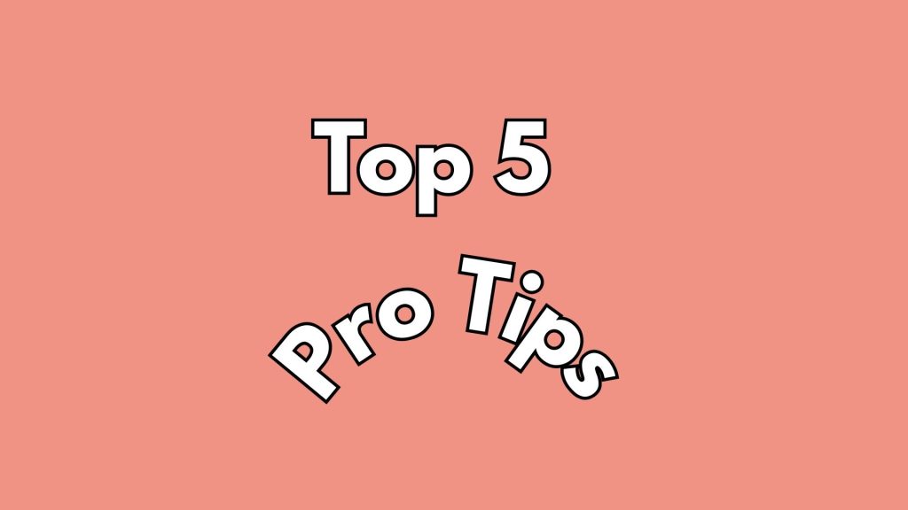 Top 5 Pro Tips